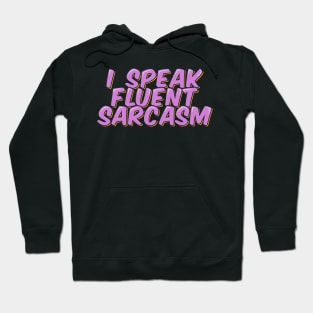 I Speak Fluent Sarcasm Hoodie
